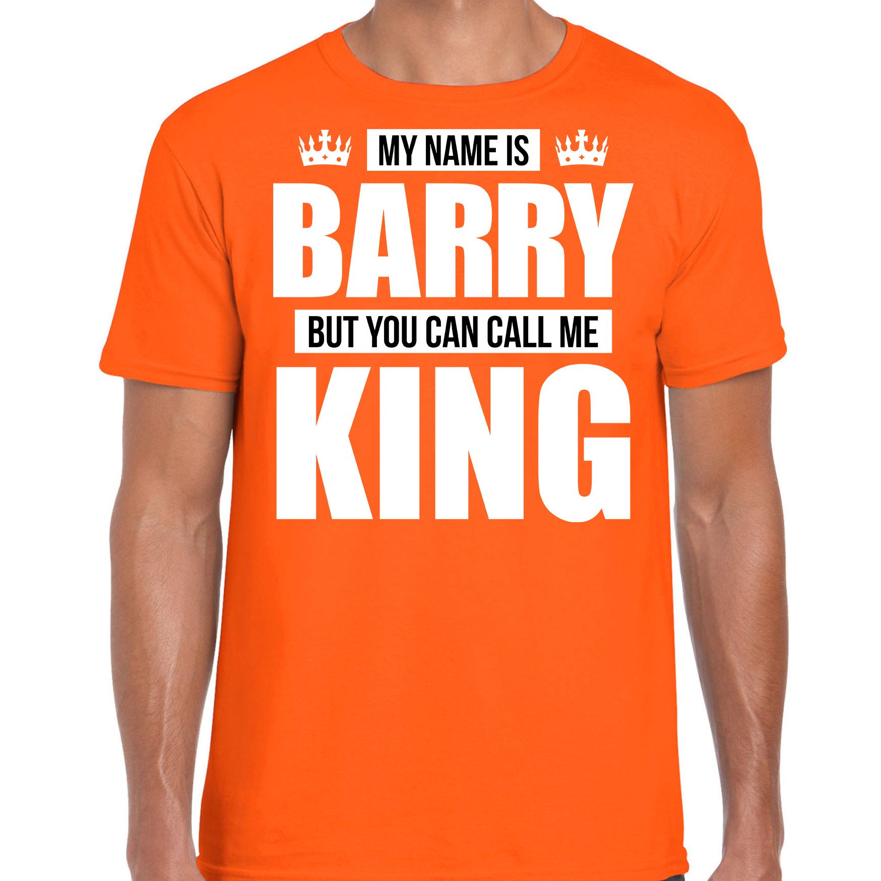 Naam My name is Barry but you can call me King shirt oranje cadeau shirt