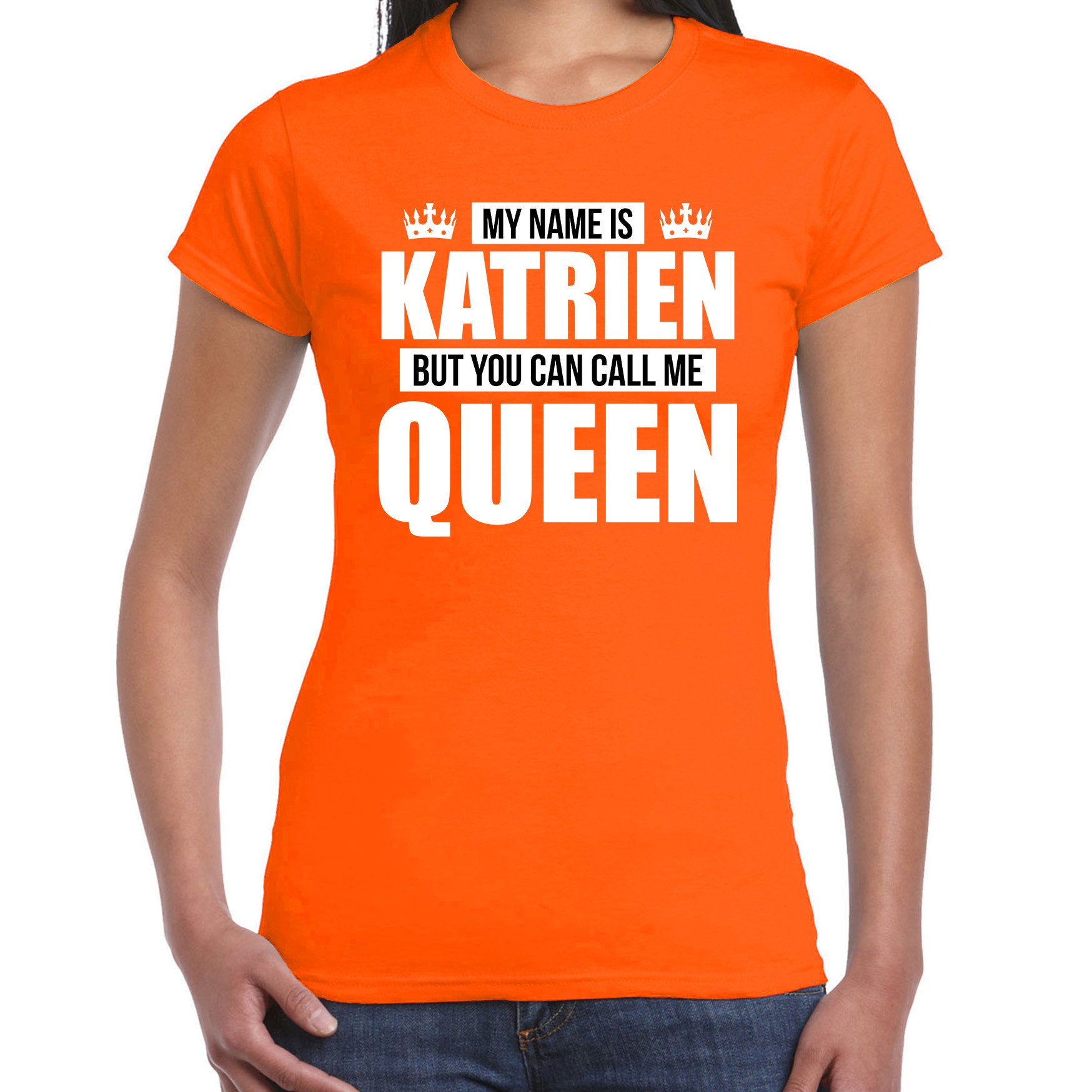 Naam My name is Katrien but you can call me Queen shirt oranje cadeau shirt dames