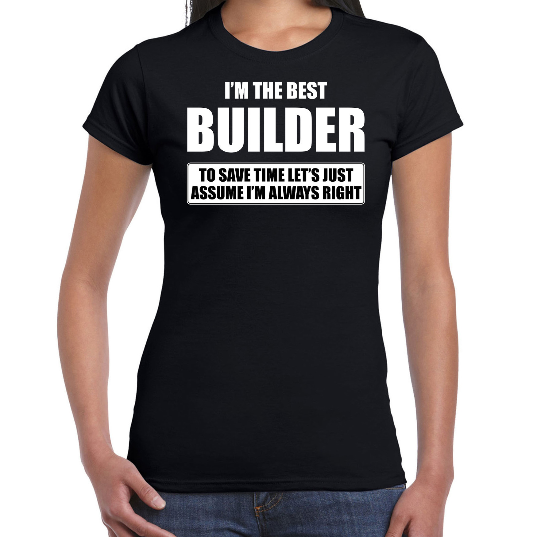 The best builder always right t-shirt cadeau bouwvakker zwart dames